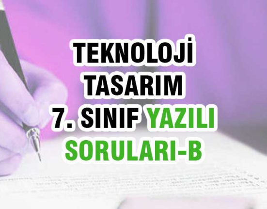 Teknoloji Tasarım Yazılı Soruları 7. Sınıf 1. Dönem B