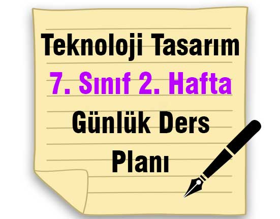 Teknoloji Tasarım 7. Sınıf 2. Hafta Günlük Ders Planı
