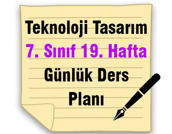 Teknoloji Tasarım 7. Sınıf 19. Hafta Günlük Ders Planı