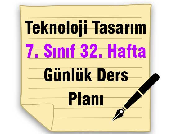 Teknoloji Tasarım 7. Sınıf 32. Hafta Günlük Ders Planı